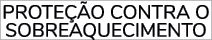 PROTE O CONTRA O SOBREAQUECIMENTO