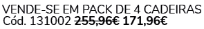 VENDE SE EM Pack de 4 Cadeiras C d. 131002 255,96€ 171,96€