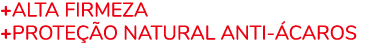 +Alta firmeza +Prote o natural Anti  caros