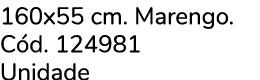 160x55 cm. Marengo. C d. 124981 Unidade