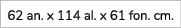 62 an. x 114 al. x 61 fon. cm. 