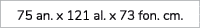 75 an. x 121 al. x 73 fon. cm.