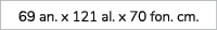 69 an. x 121 al. x 70 fon. cm.