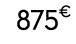 875€ 00