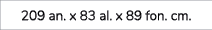 209 an. x 83 al. x 89 fon. cm.
