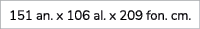 151 an. x 106 al. x 209 fon. cm.