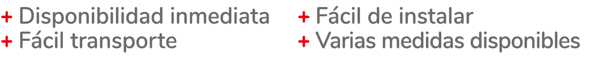 + Disponibilidad inmediata + F cil transporte + F cil de instalar + Varias medidas disponibles