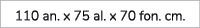 110 an. x 75 al. x 70 fon. cm.