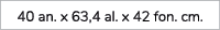 40 an. x 63,4 al. x 42 fon. cm.