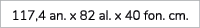 117,4 an. x 82 al. x 40 fon. cm. 