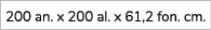 200 an. x 200 al. x 61,2 fon. cm. 