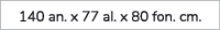 140 an. x 77 al. x 80 fon. cm.
