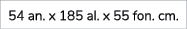 54 an. x 185 al. x 55 fon. cm. 