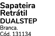 Sapateira Retr til DUALSTEP Branca. C d. 131134