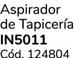 Aspirador de Tapicer a IN5011 C d. 124804