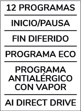 12 PROGRAMAS INICIO/PAUSA FIN DIFERIDO PROGRAMA ECO PROGRAMA antial rgico CON VAPOR AI DIRECT DRIVE