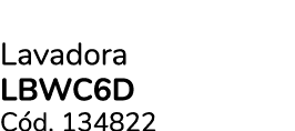 Lavadora LBWC6D C d. 134822