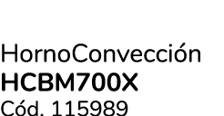 HornoConvecci n HCBM700X C d. 115989