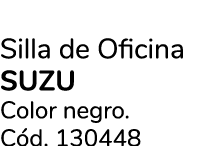 Silla de Oficina suzu Color negro. C d. 130448