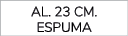 AL. 23 CM. espuma