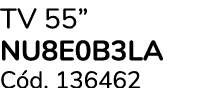 TV 55” NU8E0B3LA C d. 136462
