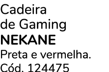 Cadeira de Gaming NEKANE Preta e vermelha. C d. 124475