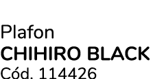 Plafon CHIHIRO BLACK C d. 114426