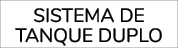 SISTEMA DE TANQUE DUPLO