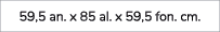59,5 an. x 85 al. x 59,5 fon. cm.