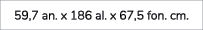 59,7 an. x 186 al. x 67,5 fon. cm. 
