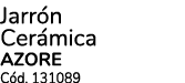 Jarr n Cer mica AZORE C d. 131089