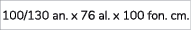 100/130 an. x 76 al. x 100 fon. cm.