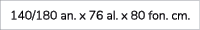 140/180 an. x 76 al. x 80 fon. cm.