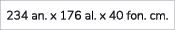 234 an. x 176 al. x 40 fon. cm.