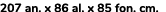 207 an. x 86 al. x 85 fon. cm. 