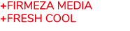 +Firmeza media +FRESH COOL