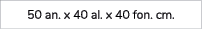 50 an. x 40 al. x 40 fon. cm.