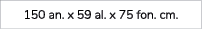 150 an. x 59 al. x 75 fon. cm.