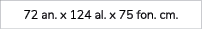 72 an. x 124 al. x 75 fon. cm.