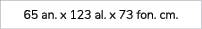 65 an. x 123 al. x 73 fon. cm.
