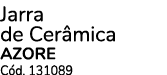 Jarra de Cer mica AZORE C d. 131089