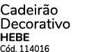 Cadeir o Decorativo HEBE C d. 114016