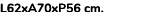 L62xA70xP56 cm. 