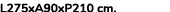 L275xA90xP210 cm. 