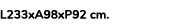 L233xA98xP92 cm. 