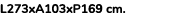 L273xA103xP169 cm. 