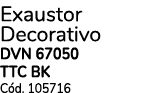 Exaustor Decorativo DVN 67050 TTC BK C d. 105716