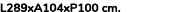 L289xA104xP100 cm. 