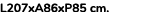 L207xA86xP85 cm. 