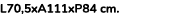 L70,5xA111xP84 cm. 
